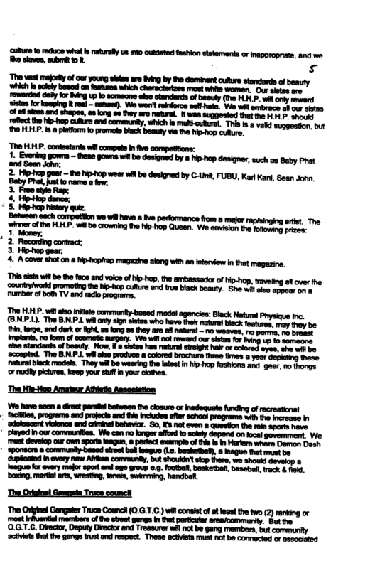 ek sk et e i v b pcomence e o g ol P wlm o e o G W e I . T Tl it i e the 0 oo of -0 the mbassadorof i, vl o overhe urinpvord proeing e b s s 5 plack sy e e P f o T i i g The HHP. wi aeo intiets comemunty-based model agencies: Back Natural Physicue inc. A ordy sgn sstes who heve thek naturl leck foaturom, may ey be: ‘The Hie-Hop Ameteur Athistic Association Wo have soen & drec paraiel betwoon e closurs or inadequate funding of ecreatonal faciies, program and projecs and s incAxdes afer school programs wih the increase n ‘adolescent viclence and criinal behavior. S0, K% not oven s question the role spors have " played n our communies. We can o knger affod o solely depend on ocal govemment. We it devlop oo s I, Pt ezl of i b e Do Do orcrs oty coned ek b e ., Baseti: & oegs P s o o e g ot o o 4 oo et et e ‘boxing, martial arts, wresting, fennis, swimming, handbaf. " ‘The Orlofsl Gengeta Truce counch ‘The Orighal Gangster Truce Counc (0.G.T.C.) wi consit of atleastthe two (2) ranking or mastinhsniiel membors of i sieet gangs In hat particular sreoommurity. But e ‘0.G.T.C. Diector, Deputy Director and Tressurer wél ot be gang members, bt communiy ‘ciivists thet the Gangs st and respect. These acthviets must not be comnected or associvted
